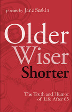 Book cover for Older, Wiser, Shorter: The Truth and Humor of Life After 65: Poems (Revised)