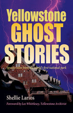 Book cover for Yellowstone Ghost Stories: Spooky Tales From the World's First National Park
