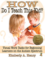 Book cover for How Do I Teach This Kid?: Visual Work Tasks for Beginning Learners on the Autism Spectrum