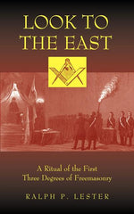 Book cover for Look to the East: A Ritual of the First Three Degrees of Freemasonry