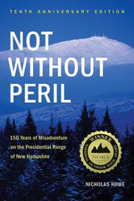 Book cover for Not Without Peril: 150 Years of Misadventure on the Presidential Range of New Hampshire