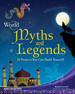 Book cover for World Myths and Legends: 25 Projects You Can Build Yourself