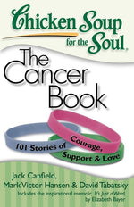 Book cover for Chicken Soup for the Soul: The Cancer Book: 101 Stories of Courage, Support & Love