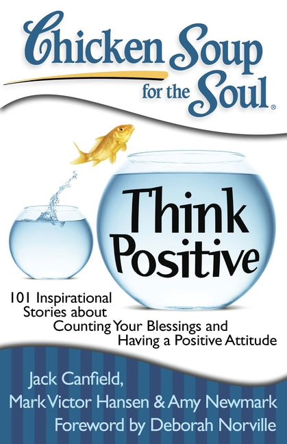 Book cover for Chicken Soup for the Soul: Think Positive: 101 Inspirational Stories about Counting Your Blessings and Having a Positive Attitude