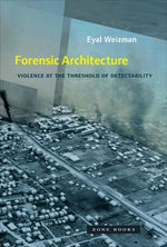 Book cover for Forensic Architecture: Violence at the Threshold of Detectability