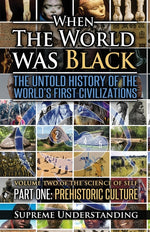 Book cover for When The World Was Black, Part One: The Untold History of the World's First Civilizations Prehistoric Culture