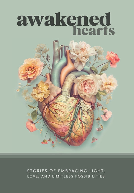 Book cover for Awakened Hearts: Stories of Embracing Light, Love, and Limitless Possibilities
