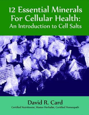 Book cover for 12 Essential Minerals for Cellular Health: An Introduction to Cell Salts