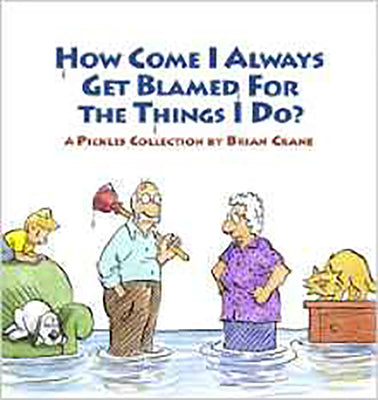 Book cover for How Come I Always Get Blamed for the Things I Do?: A Pickles Collection