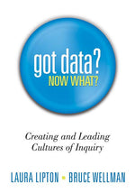 Book cover for Got Data? Now What?: Creating and Leading Cultures of Inquiry