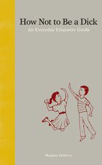 Book cover for How Not to Be a Dick: An Everyday Etiquette Guide