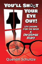 Book cover for You'll Shoot Your Eye Out!: Life Lessons from the Movie A Christmas Story
