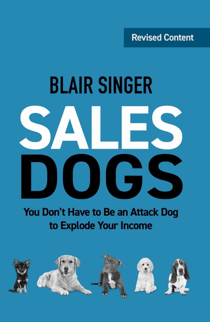 Book cover for Sales Dogs: You Don't Have to be an Attack Dog to Explode Your Income