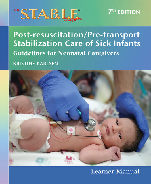 Book cover for S.T.A.B.L.E. Program Learner Manual: Post-Resuscitation/Pre-Transport Stabilization Care of Sick Infants: Guidelines for Neonatal Caregivers