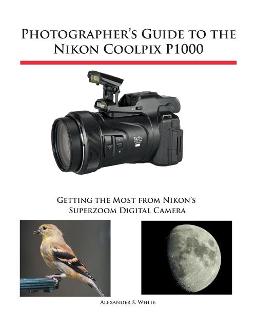 Book cover for Photographer's Guide to the Nikon Coolpix P1000: Getting the Most from Nikon's Superzoom Digital Camera