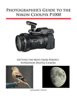 Book cover for Photographer's Guide to the Nikon Coolpix P1000: Getting the Most from Nikon's Superzoom Digital Camera