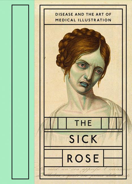 Book cover for The Sick Rose: Disease and the Art of Medical Illustration