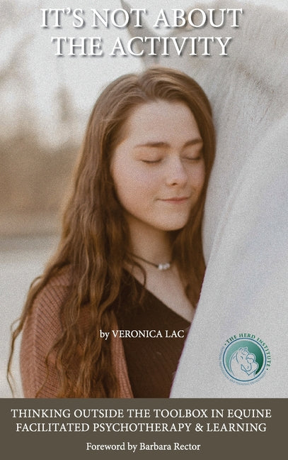 Book cover for It's Not About the Activity: Thinking Outside the Toolbox in Equine- Facilitated Psychotherapy and Learning