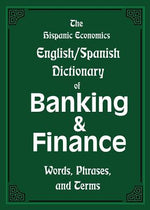 Book cover for The Hispanic Economics English/Spanish Dictionary of Banking & Finance: Words, Phrases, and Terms