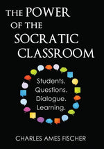Book cover for The Power of the Socratic Classroom: Students. Questions. Dialogue. Learning.