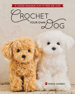 Book cover for Crochet Your Own Dog: 14 Lifesize Amigurumi Pups to Make & Love!
