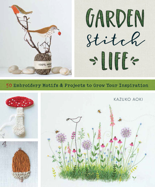 Book cover for Garden Stitch Life: 50 Embroidery Motifs and Projects to Grow Your Inspiration