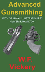 Book cover for Advanced Gunsmithing: Manual of Instruction in the Manufacture, Alteration and Repair of Firearms in-so-far as the Necessary Metal Work with
