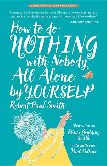 Book cover for How to Do Nothing with Nobody All Alone by Yourself: A Timeless Activity Guide to Self-Reliant Play and Joyful Solitude