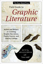 Book cover for The Rose Metal Press Field Guide to Graphic Literature: Artists and Writers on Creating Graphic Narratives, Poetry Comics, and Literary Collage