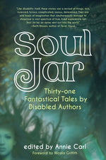 Book cover for Soul Jar: Thirty-One Fantastical Tales by Disabled Authors