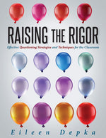 Book cover for Raising the Rigor: Effective Questioning Strategies and Techniques for the Classroom (Teach Students to Write and Ask Their Own Meaningful Questions)