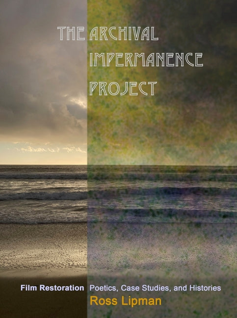 Book cover for Archival Impermanence Project: Film Restoration Poetics, Case Studies, and Histories