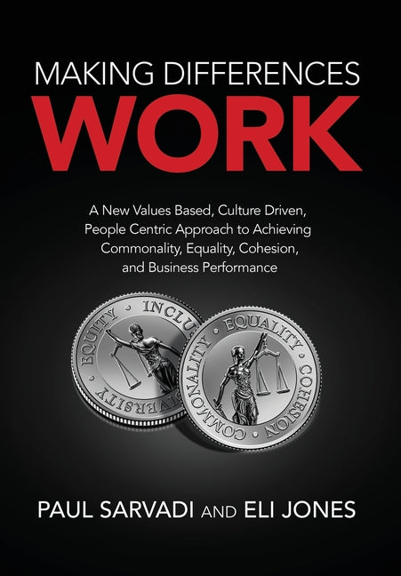 Book cover for Making Differences Work: A New Values Based, Culture Driven, People Centric Approach to Achieving Commonality, Equality, Cohesion, and Business