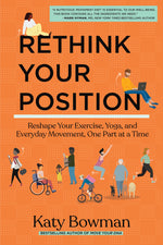 Book cover for Rethink Your Position: Reshape Your Exercise, Yoga, and Everyday Movement, One Part at a Time