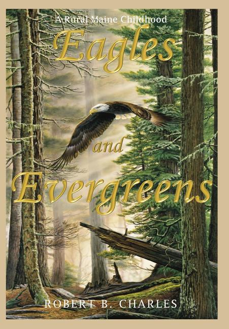 Book cover for Eagles and Evergreens: A Rural Maine Childhood