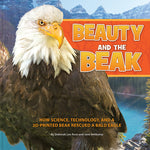 Book cover for Beauty and the Beak: How Science, Technology, and a 3d-Printed Beak Rescued a Bald Eagle
