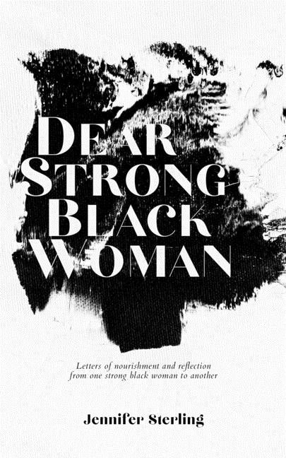 Book cover for Dear Strong Black Woman: Letters of Nourishment and Reflection from One Strong Black Woman to Another