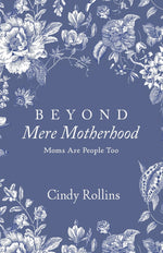 Book cover for Beyond Mere Motherhood: Moms Are People Too