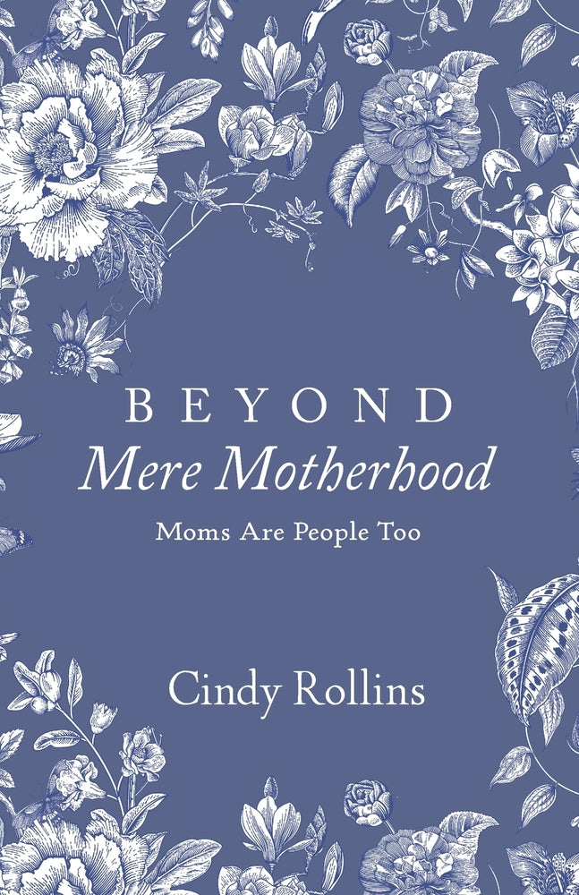 Book cover for Beyond Mere Motherhood: Moms Are People Too