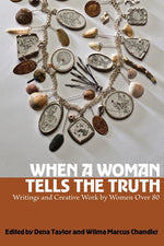 Book cover for When a Woman Tells the Truth: Writings and Creative Work by Women Over 80