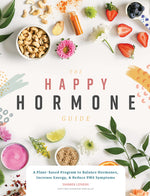 Book cover for The Happy Hormone Guide: A Plant-Based Program to Balance Hormones, Increase Energy, & Reduce PMS Symptoms