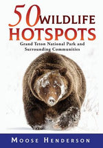 Book cover for 50 Wildlife Hotspots: Grand Teton National Park and Surrounding Communities