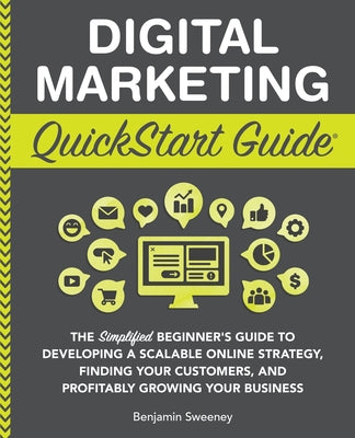Book cover for Digital Marketing QuickStart Guide: The Simplified Beginner's Guide to Developing a Scalable Online Strategy, Finding Your Customers, and Profitably G
