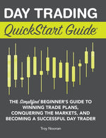 Book cover for Day Trading QuickStart Guide: The Simplified Beginner's Guide to Winning Trade Plans, Conquering the Markets, and Becoming a Successful Day Trader