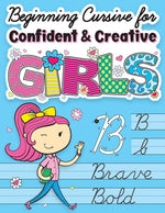 Book cover for Beginning Cursive for Confident & Creative Girls: Cursive Handwriting Workbook for Kids & Beginners to Cursive Writing Practice
