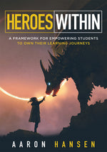 Book cover for Heroes Within: A Framework for Empowering Students to Own Their Learning Journeys (Instill Hope, Self-Efficacy, and Ownership in Your Students)