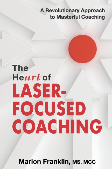 Book cover for The HeART of Laser-Focused Coaching: A Revolutionary Approach to Masterful Coaching