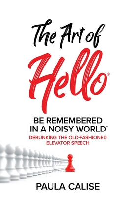 Book cover for The Art of Hello(R): Be Remembered in a Noisy World(TM)