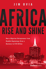 Book cover for Africa Rise and Shine: How a Nigerian Entrepreneur from Humble Beginnings Grew a Business to $16 Billion