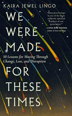 Book cover for We Were Made for These Times: Ten Lessons for Moving Through Change, Loss, and Disruption